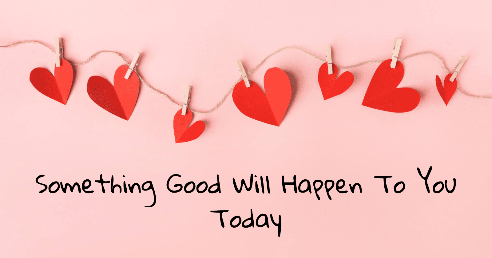 Something Good Will Happen to You today