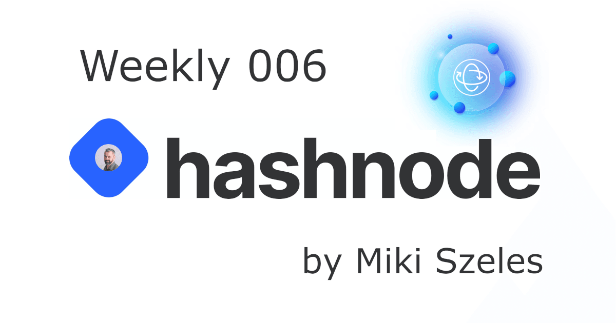 Hashnode Randomly 006 by Miki Szeles AKA Hashnode Weekly Reloaded