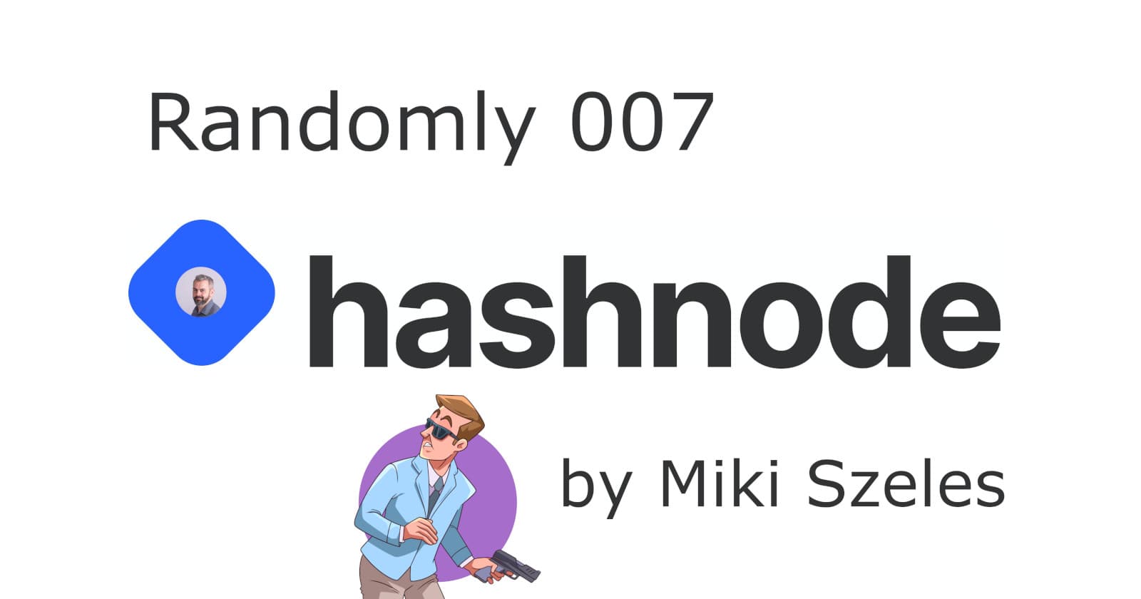 Hashnode Randomly 007 by Miki Szeles